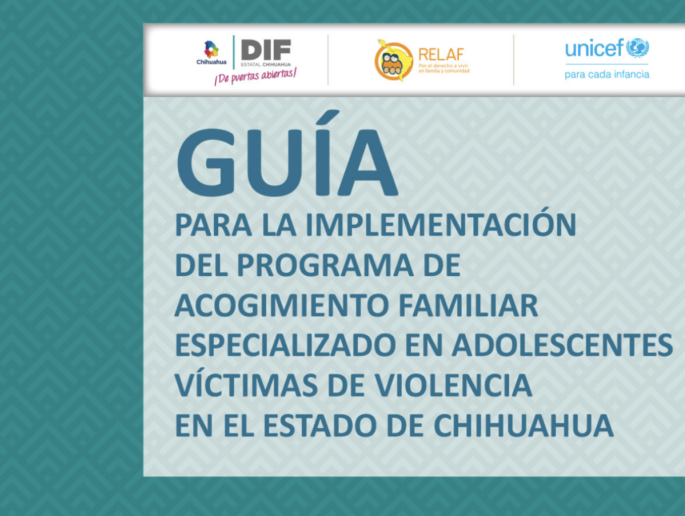 Guí­a para la implementación del programa de acogimiento familiar especializado en adolescentes ví­ctimas de violencia en el estado de Chihuahua 