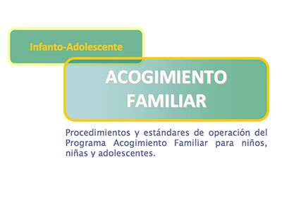 Procedimientos y estándares de operación del Programa Acogimiento Familiar para niños, niñas y adolescentes.