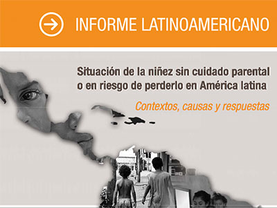 Informe Latinoamericano. Situación de la niñez sin cuidado parental o en riesgo de perderlo en América latina. Contextos, causas y respuestas.