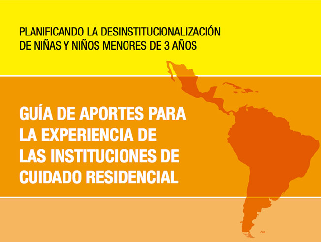 Planificando la desinstitucionalización de niñas y niños menores de 3 años. Guí­a de aportes para la experiencia de las instituciones de cuidado residencial.